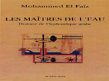 Les Maître de l'eau, histoire de l'hydraulique arabe Les Maître de l'eau, histoire de l'hydraulique arabe
